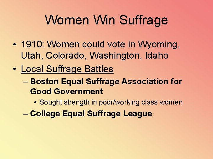 Women Win Suffrage • 1910: Women could vote in Wyoming, Utah, Colorado, Washington, Idaho