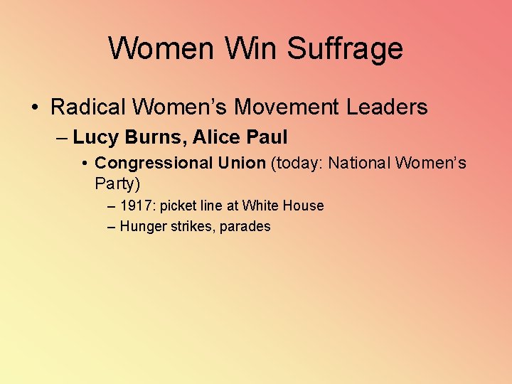 Women Win Suffrage • Radical Women’s Movement Leaders – Lucy Burns, Alice Paul •