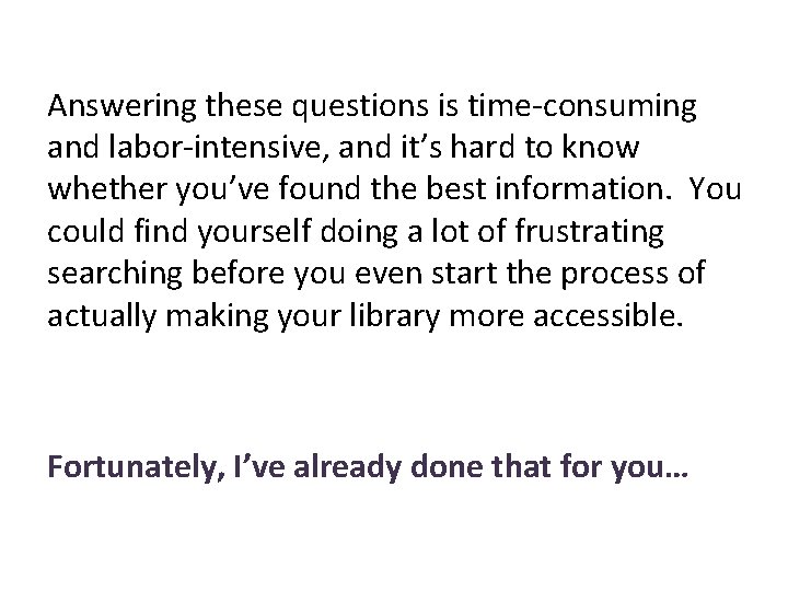 Answering these questions is time-consuming and labor-intensive, and it’s hard to know whether you’ve