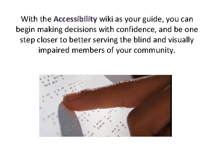 With the Accessibility wiki as your guide, you can begin making decisions with confidence,