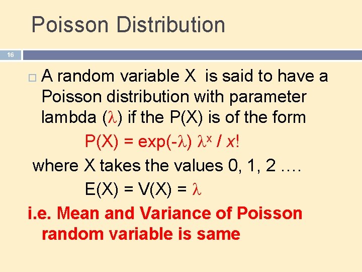 Poisson Distribution 16 A random variable X is said to have a Poisson distribution
