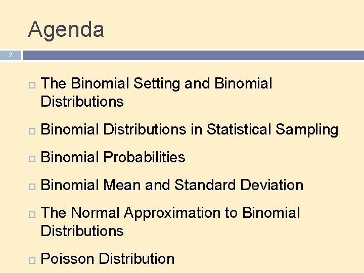 Agenda 2 The Binomial Setting and Binomial Distributions in Statistical Sampling Binomial Probabilities Binomial