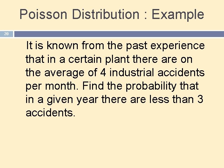 Poisson Distribution : Example 20 It is known from the past experience that in