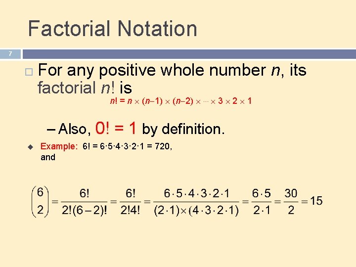 Factorial Notation 7 For any positive whole number n, its factorial n! is n!