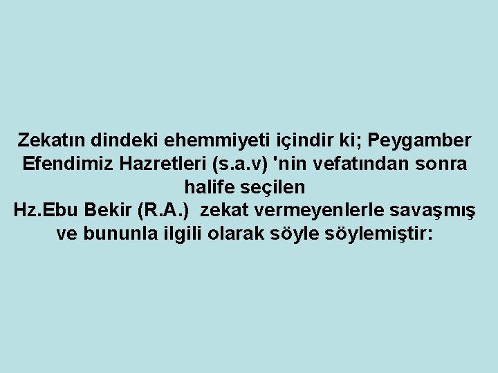 Zekatın dindeki ehemmiyeti içindir ki; Peygamber Efendimiz Hazretleri (s. a. v) 'nin vefatından sonra