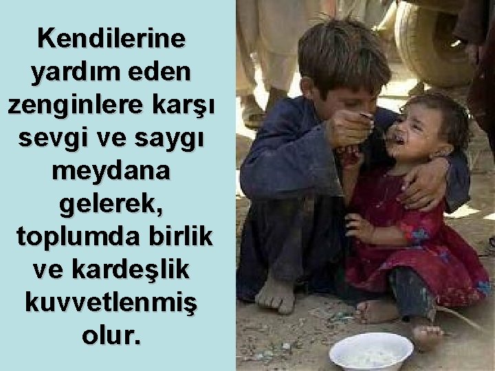 Kendilerine yardım eden zenginlere karşı sevgi ve saygı meydana gelerek, toplumda birlik ve kardeşlik