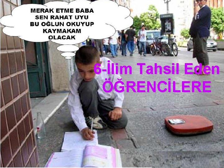 6 -İlim Tahsil Eden ÖĞRENCİLERE 