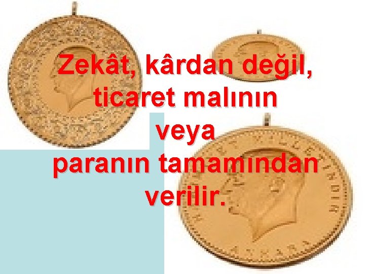 Zekât, kârdan değil, ticaret malının veya paranın tamamından verilir. 