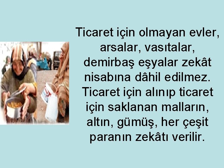 Ticaret için olmayan evler, arsalar, vasıtalar, demirbaş eşyalar zekât nisabına dâhil edilmez. Ticaret için