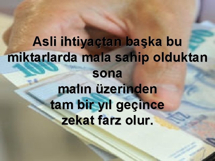 Asli ihtiyaçtan başka bu miktarlarda mala sahip olduktan sona malın üzerinden tam bir yıl