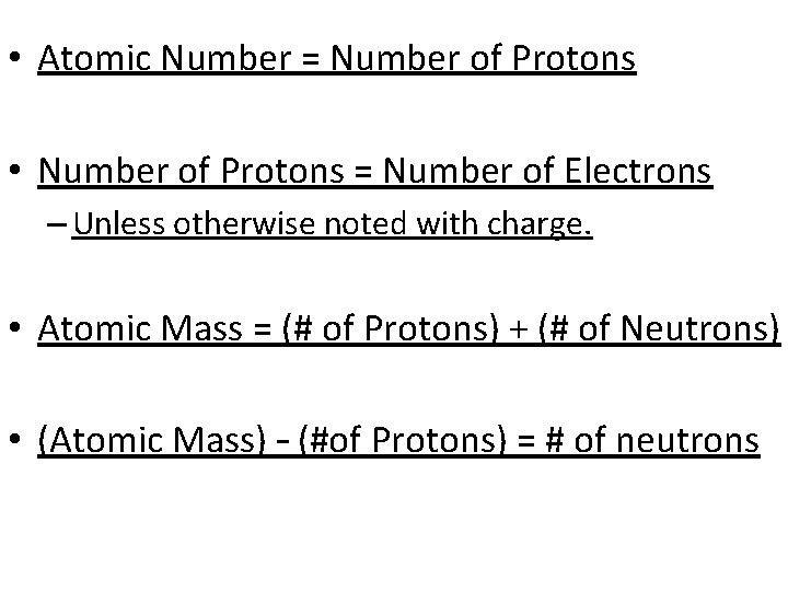  • Atomic Number = Number of Protons • Number of Protons = Number