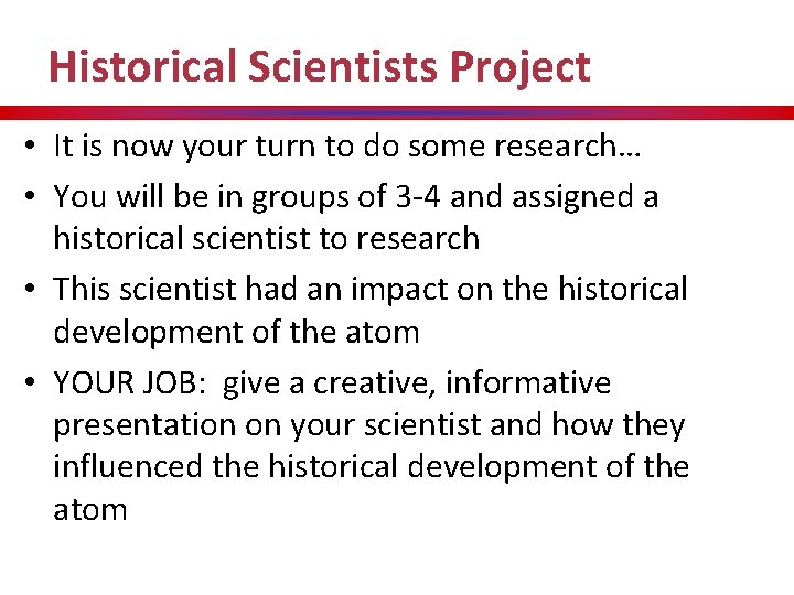 Historical Scientists Project • It is now your turn to do some research… •