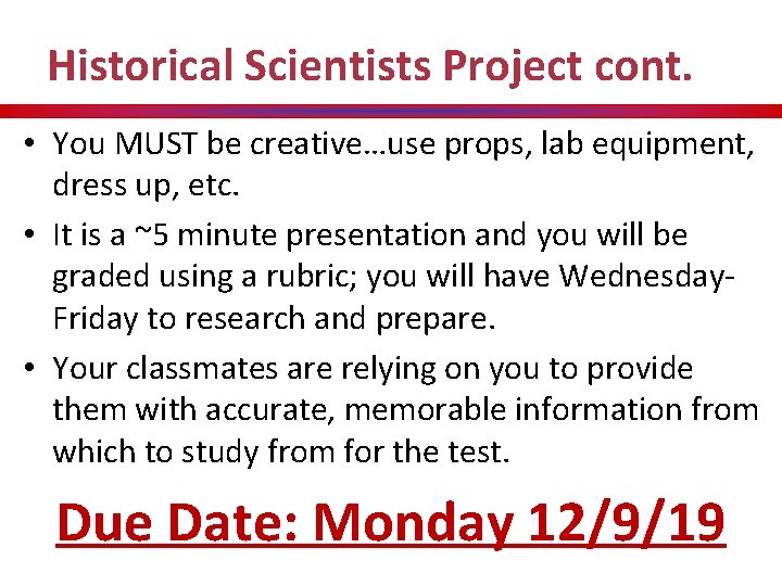 Historical Scientists Project cont. • You MUST be creative…use props, lab equipment, dress up,