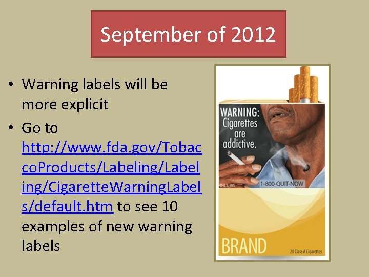 September of 2012 • Warning labels will be more explicit • Go to http:
