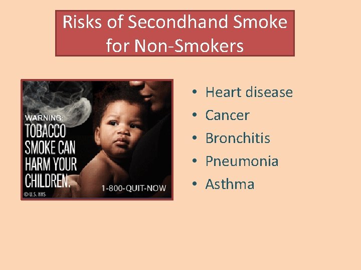 Risks of Secondhand Smoke for Non-Smokers • • • Heart disease Cancer Bronchitis Pneumonia