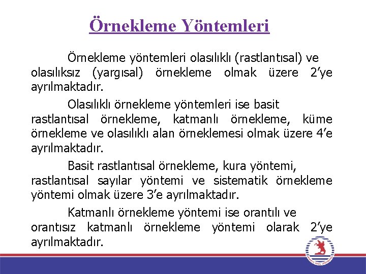 Örnekleme Yöntemleri Örnekleme yöntemleri olasılıklı (rastlantısal) ve olasılıksız (yargısal) örnekleme olmak üzere 2’ye ayrılmaktadır.