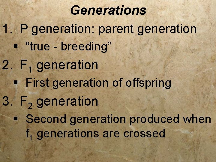 Generations 1. P generation: parent generation § “true - breeding” 2. F 1 generation