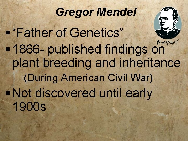Gregor Mendel § “Father of Genetics” § 1866 - published findings on plant breeding