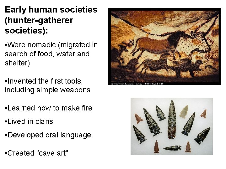 Early human societies (hunter-gatherer societies): • Were nomadic (migrated in search of food, water