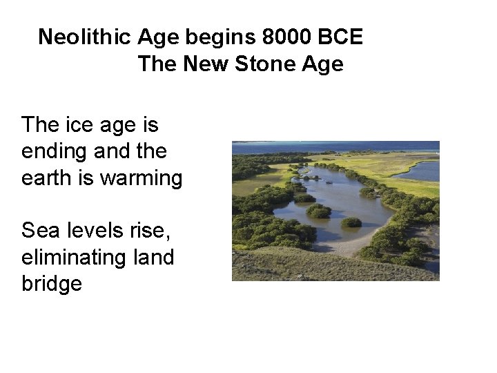 Neolithic Age begins 8000 BCE The New Stone Age The ice age is ending