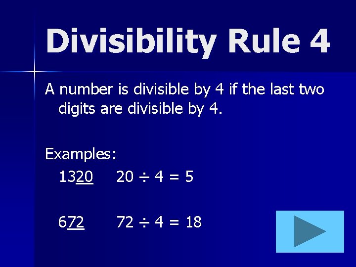 Divisibility Rule 4 A number is divisible by 4 if the last two digits