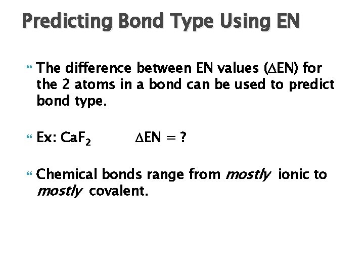 Predicting Bond Type Using EN The difference between EN values ( EN) for the