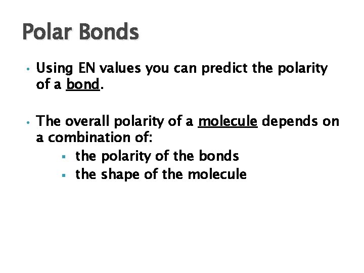 Polar Bonds • • Using EN values you can predict the polarity of a