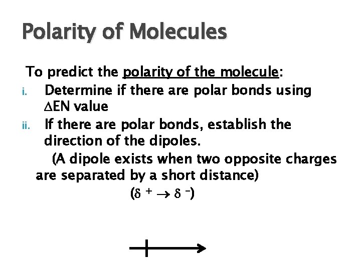 Polarity of Molecules To predict the polarity of the molecule: i. Determine if there