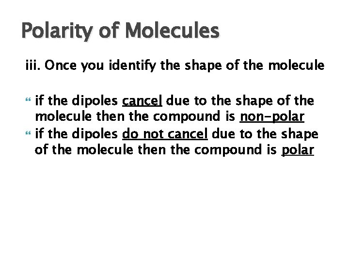 Polarity of Molecules iii. Once you identify the shape of the molecule if the