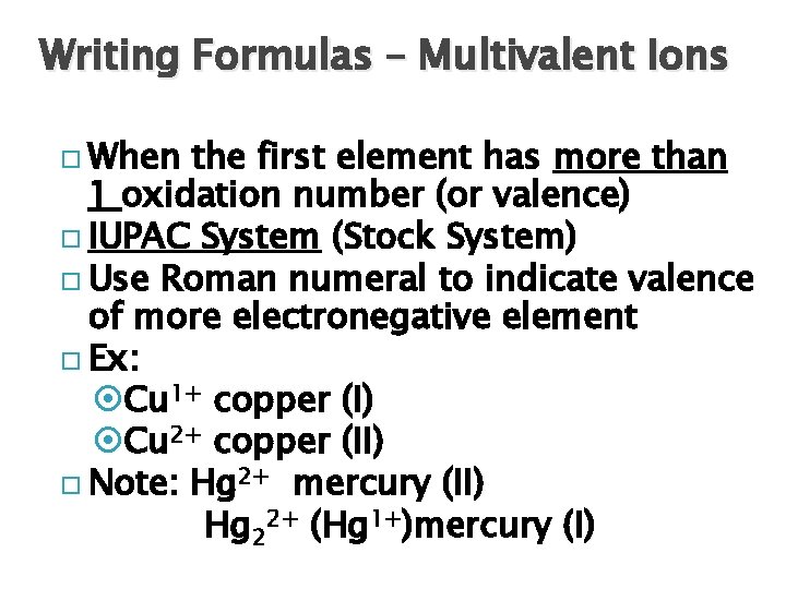 Writing Formulas – Multivalent Ions When the first element has more than 1 oxidation