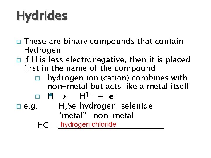 Hydrides These are binary compounds that contain Hydrogen If H is less electronegative, then