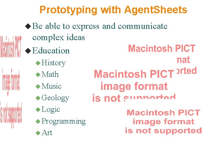 Prototyping with Agent. Sheets Be able to express and communicate complex ideas Education History
