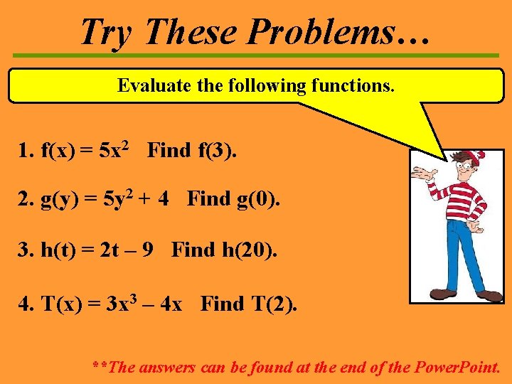 Try These Problems… Evaluate the following functions. 1. f(x) = 5 x 2 Find Try These Problems… Evaluate the following functions. 1. f(x) = 5 x 2 Find