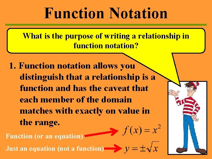 Function Notation What is the purpose of writing a relationship in function notation? 1. Function Notation What is the purpose of writing a relationship in function notation? 1.