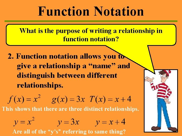 Function Notation What is the purpose of writing a relationship in function notation? 2. Function Notation What is the purpose of writing a relationship in function notation? 2.