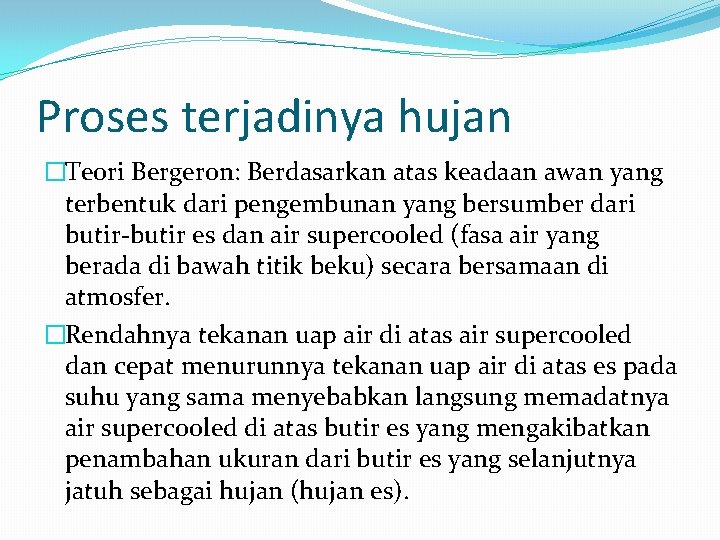 Proses terjadinya hujan �Teori Bergeron: Berdasarkan atas keadaan awan yang terbentuk dari pengembunan yang