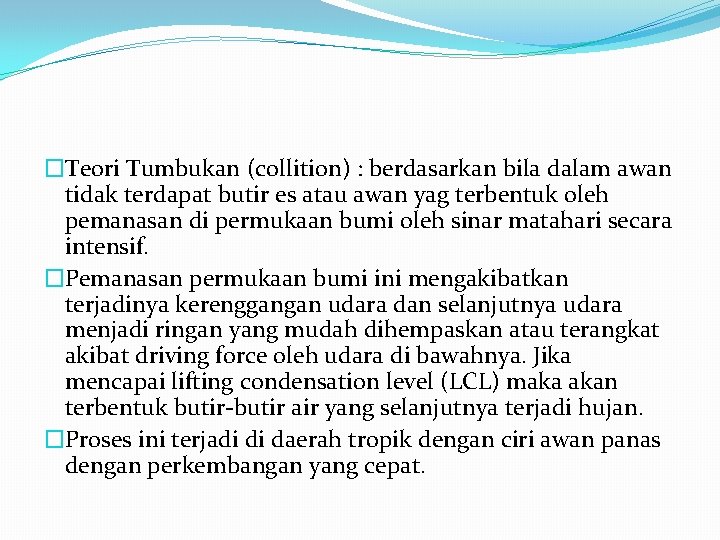 �Teori Tumbukan (collition) : berdasarkan bila dalam awan tidak terdapat butir es atau awan