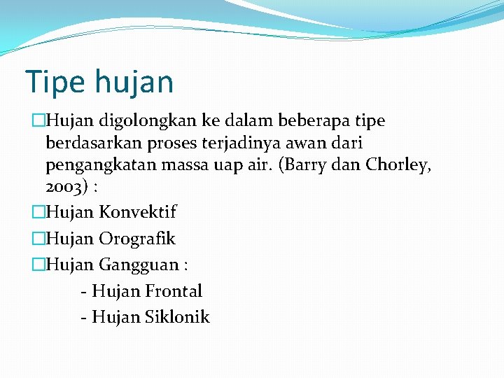 Tipe hujan �Hujan digolongkan ke dalam beberapa tipe berdasarkan proses terjadinya awan dari pengangkatan