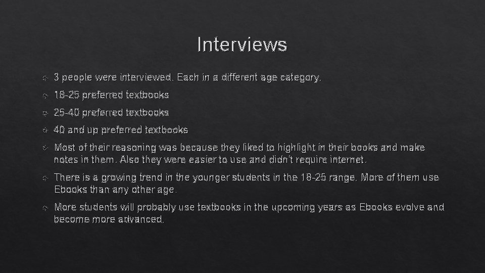 Interviews 3 people were interviewed. Each in a different age category. 18 -25 preferred
