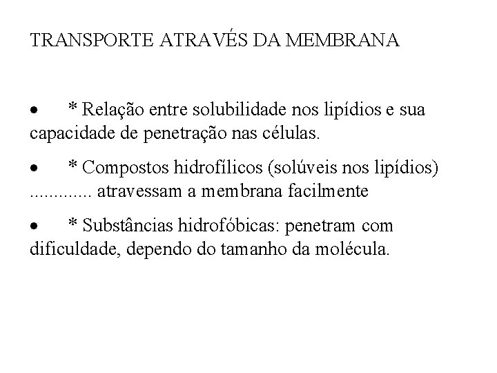 TRANSPORTE ATRAVÉS DA MEMBRANA · * Relação entre solubilidade nos lipídios e sua capacidade