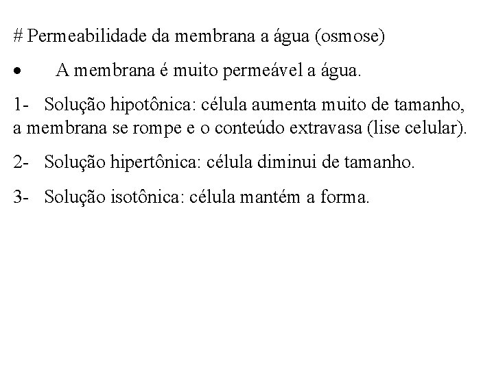 # Permeabilidade da membrana a água (osmose) · A membrana é muito permeável a