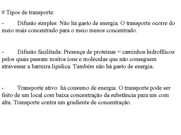 # Tipos de transporte: Difusão simples: Não há gasto de energia. O transporte ocorre