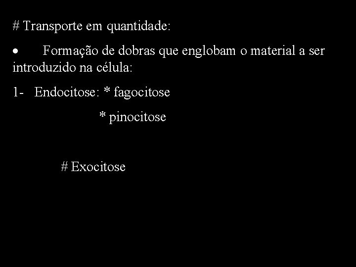 # Transporte em quantidade: · Formação de dobras que englobam o material a ser