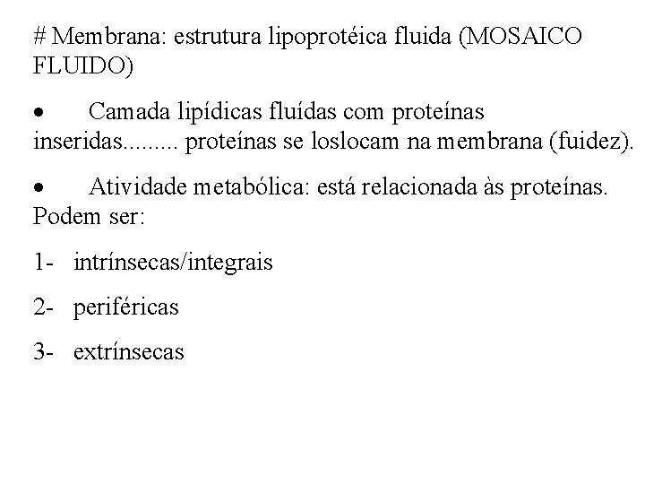# Membrana: estrutura lipoprotéica fluida (MOSAICO FLUIDO) · Camada lipídicas fluídas com proteínas inseridas.