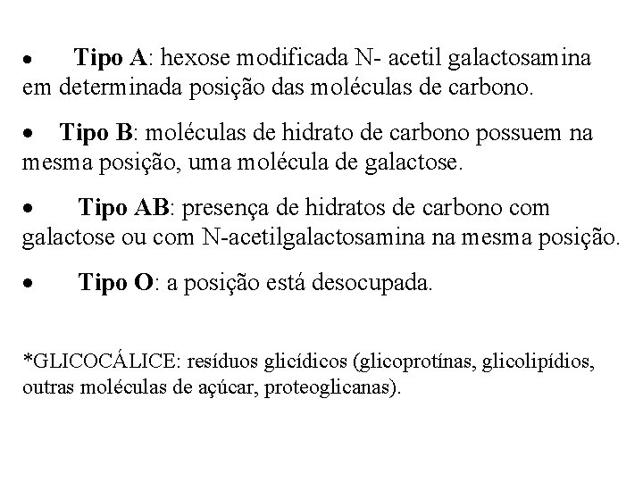 Tipo A: hexose modificada N- acetil galactosamina em determinada posição das moléculas de carbono.