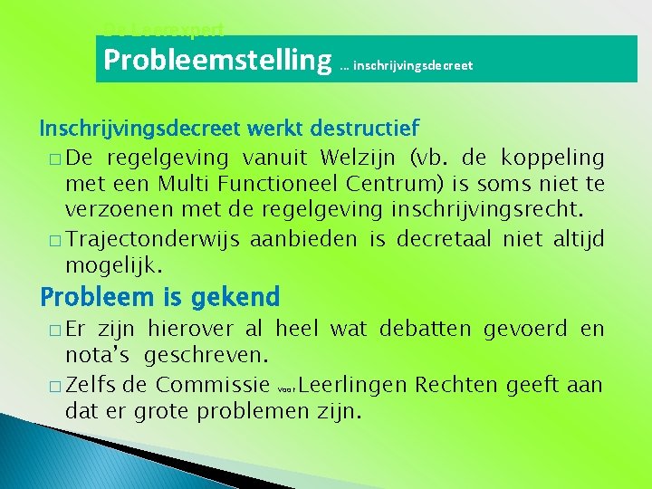 De Leerexpert Probleemstelling … inschrijvingsdecreet Inschrijvingsdecreet werkt destructief � De regelgeving vanuit Welzijn (vb.