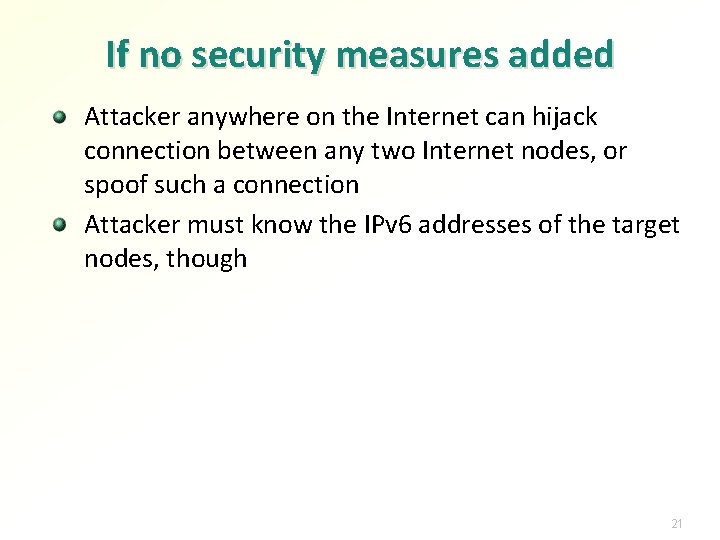 If no security measures added Attacker anywhere on the Internet can hijack connection between