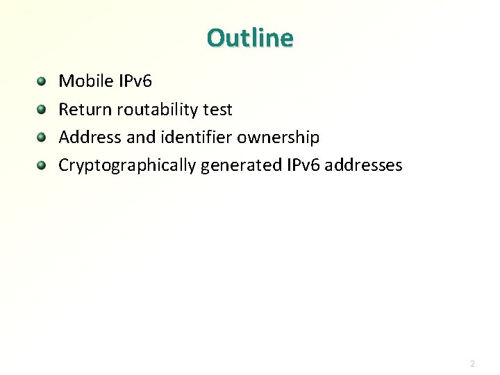 Outline Mobile IPv 6 Return routability test Address and identifier ownership Cryptographically generated IPv