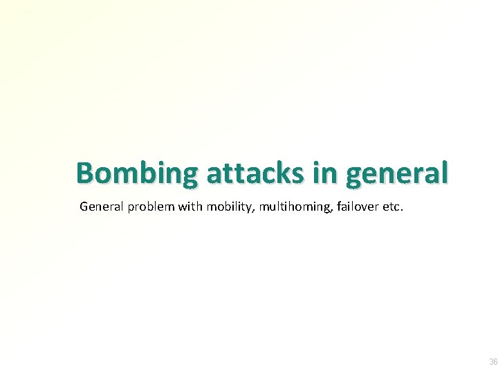 Bombing attacks in general General problem with mobility, multihoming, failover etc. 36 