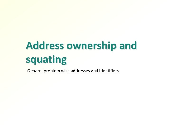 Address ownership and squating General problem with addresses and identifiers 